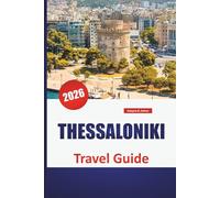 THESSALONIKI TRAVEL GUIDE 2026: Top Sights, Byzantine Landmarks, Seaside Promenades, Local Food, and Insider Tips for Exploring Greece’s Cultural Hub