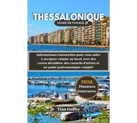 THESSALONIQUE GUIDE DE VOYAGE 2024-2025: Informations essentielles pour vous aider à naviguer comme un local, avec des cartes détaillées, des conseils d'initiés et un guide gastronomique complet