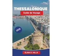 THESSALONIQUE Guide de voyage 2026: Le guide complet des principales attractions, sites historiques, cuisine grecque, expériences côtières et conseils d'initiés pour les visiteurs débutants