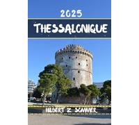 THESSALONIQUE GUIDE DE VOYAGE: Découvrez les attractions incontournables de Thessalonique, ses joyaux cachés, sa culture, sa vie nocturne et ses ... Conseils pratiques et perspectives locales