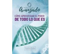 ThetaHealing® Avanzado: Cómo aprovechar el poder de Todo lo que Es