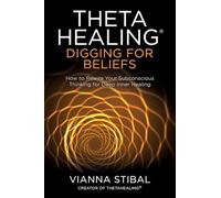 Vianna Stibal ThetaHealing®: Digging for Beliefs (Tascabile)