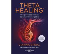 ThetaHealing® - Edición revisada y actualizada: Una poderosa técnica de sanación energética