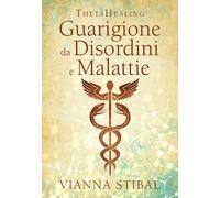 ThetaHealing. Guarigione da disordini e malattie. Nuova ediz. - Stibal Vianna