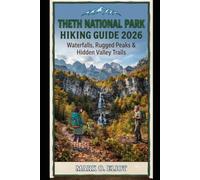 THETH NATIONAL PARK HIKING GUIDE 2026: WATERFALLS, RUGGED PEAKS & HIDDEN VALLEY TRAILS
