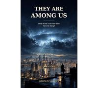 THEY ARE AMONG US: What If the Truth Has Been Here All Along?