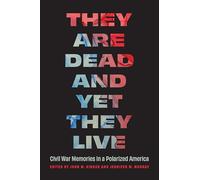 They Are Dead and Yet They Live: Civil War Memories in a Polarized America