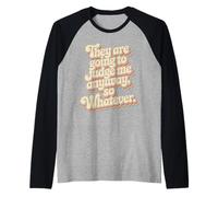 They Are Going To Judge Me Anyway So Whatever Resilienza Maglia con Maniche Raglan