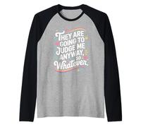 They Are Going To Judge Me Anyway So Whatever Resilienza Maglia con Maniche Raglan