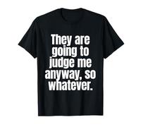 They Are Going To Judge Me Anyway So Whatever Resilienza Maglietta