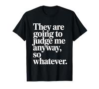 They Are Going To Judge Me Anyway So Whatever Resilienza Maglietta