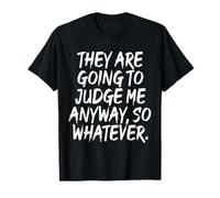 They Are Going To Judge Me Anyway So Whatever Resilienza Maglietta