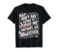 They Are Going To Judge Me Anyway So Whatever Resilienza Maglietta
