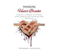 THEY ARE GONE! NOW WHAT? Managing HeartBreaks: Practical Strategies for Healing from Heartbreaks and Initiating them Effectively