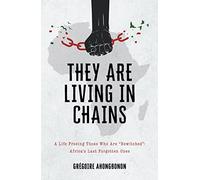 They Are Living in Chains: My Quest to Liberate Africa's "Untouchables"