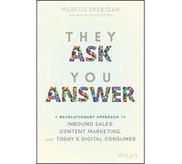 They Ask, You Answer: A Revolutionary Approach to Inbound Sales, Content Marketing, and Today's Digital Consumer