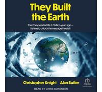 They Built the Earth: Then They Seeded Life 3.7 Billion Years Ago-it’s Time to Unlock the Message They Left