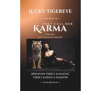 They Call Her Karma: Volume 1: A Fictionalized Memoir - Whenever There's Sunlight, There's Always A Shadow