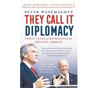 They Call It Diplomacy: Forty Years of Representing Britain Abroad