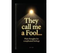 They Call Me a Fool...: Plain Thoughts for Complicated Feelings