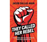 They Called Her Rebel: A Fantasy Novel About Late-Stage Capitalism, People Power, and Queer Love