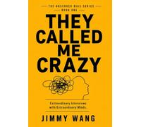 THEY CALLED ME CRAZY: Extraordinary Interviews with Extraordinary Minds: 1