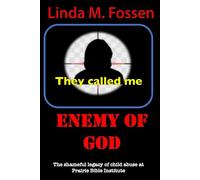 They Called Me ENEMY OF GOD: The Shameful Legacy of Child Abuse at Prairie Bible Institute