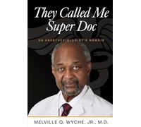 They Called Me Super Doc: An Anesthesiologist's Memoir