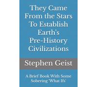 They Came From the Stars To Establish Earth's Pre-History Civilizations