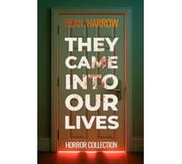 They Came Into Our Lives: A Horror Collection of Psychological and Supernatural Stories