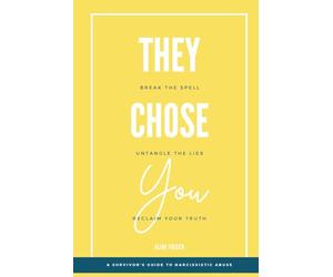 THEY CHOSE YOU: A Survivor’s Guide to Narcissistic Abuse