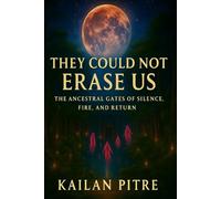 They Could not Erase Us: The Ancestral Gate of Silence. Fire, and Return