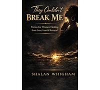 They Couldn't Break Me: Christian Poems for Women Healing from Love, Loss, & Betrayal