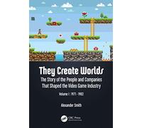 They Create Worlds: The Story of the People and Companies That Shaped the Video Game Industry, Vol. I: 1971-1982: 1