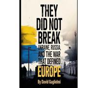 They Did Not Break: Ukraine, Russia, And The War That Defined Europe