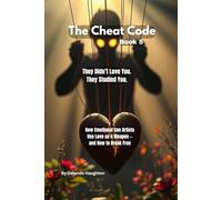 They Didn’t Love You. They Studied You: How Emotional Con Artists Use Love as a Weapon - and How to Break Free