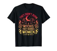 They Didn't Burn Witches They Burned Women Femminismo Maglietta