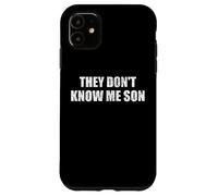 They dont know me son motivational inspiration Custodia per iPhone 11
