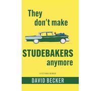 They Don't Make Studebakers Anymore: A Fictional Memoir