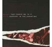 They Drove Me To It - Support in the Downtime