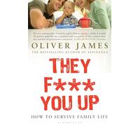 They F*** You Up: How to Survive Family Life