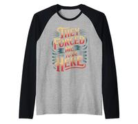 They Forced Me To Be Here - Maglia con Maniche Raglan