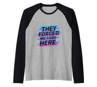They Forced Me To Be Here Umore introverso antisociale - Maglia con Maniche Raglan