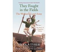They Fought in the Fields: The Women's Land Army: The Story of a Forgotten Victory