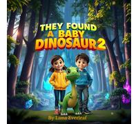 THEY FOUND A BABY DINOSAUR 2: A Tiny Dinosaur, A Big Adventure