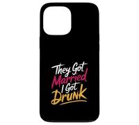 They Got Married I Got Drunk Umorismo sul matrimonio |- Custodia per iPhone 13 Pro Max