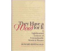 THEY HAVE A WORD FOR IT: LIGHTHEARTED LEXICON OF UNTRANSLATABLE WORDS & PHRASES