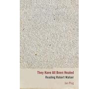 They Have All Been Healed: Reading Robert Walser