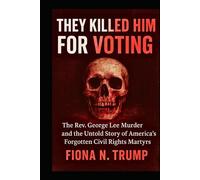 THEY KILLED HIM FOR VOTING: The Rev. George Lee Murder and the Untold Story of America's Forgotten Civil Rights Martyrs