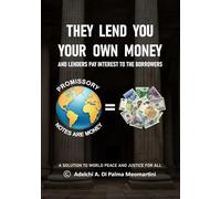 THEY LEND YOU YOUR OWN MONEY: THE BORROWER PAYS INTEREST TO THE LENDER